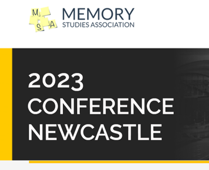 Participación en la séptima conferencia anual de la Memory Studies Association en Newcastle, Inglaterra, 3-7.07.23